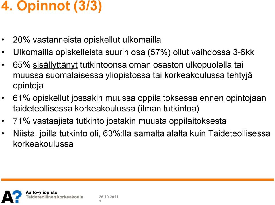 61% opiskellut jossakin muussa oppilaitoksessa ennen opintojaan taideteollisessa korkeakoulussa (ilman tutkintoa) 71%