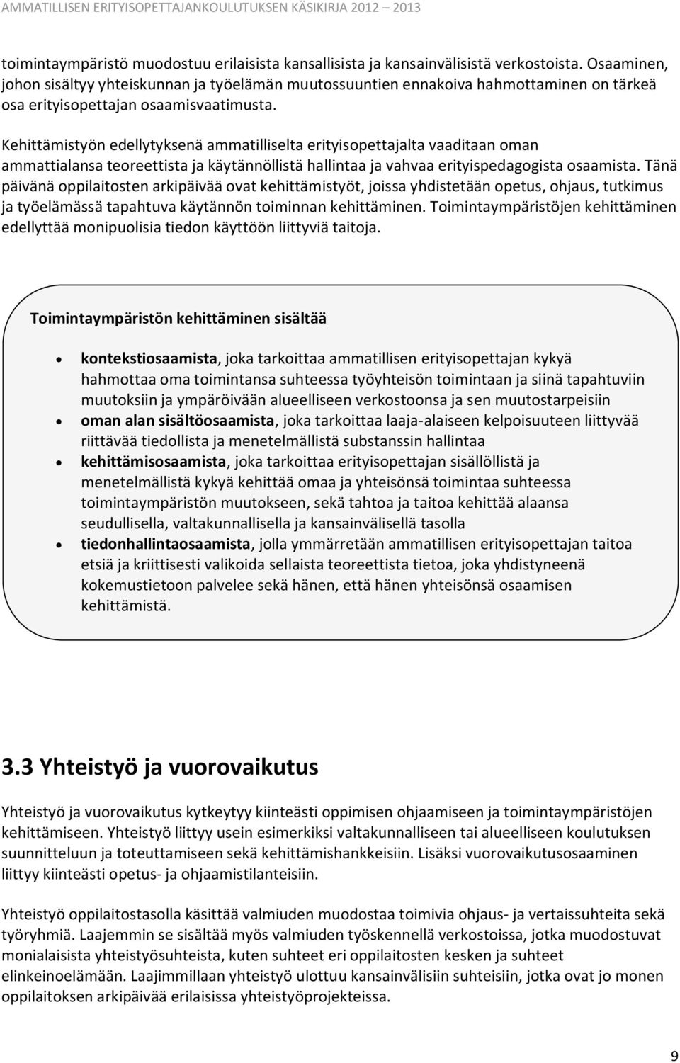 Kehittämistyön edellytyksenä ammatilliselta erityisopettajalta vaaditaan oman ammattialansa teoreettista ja käytännöllistä hallintaa ja vahvaa erityispedagogista osaamista.