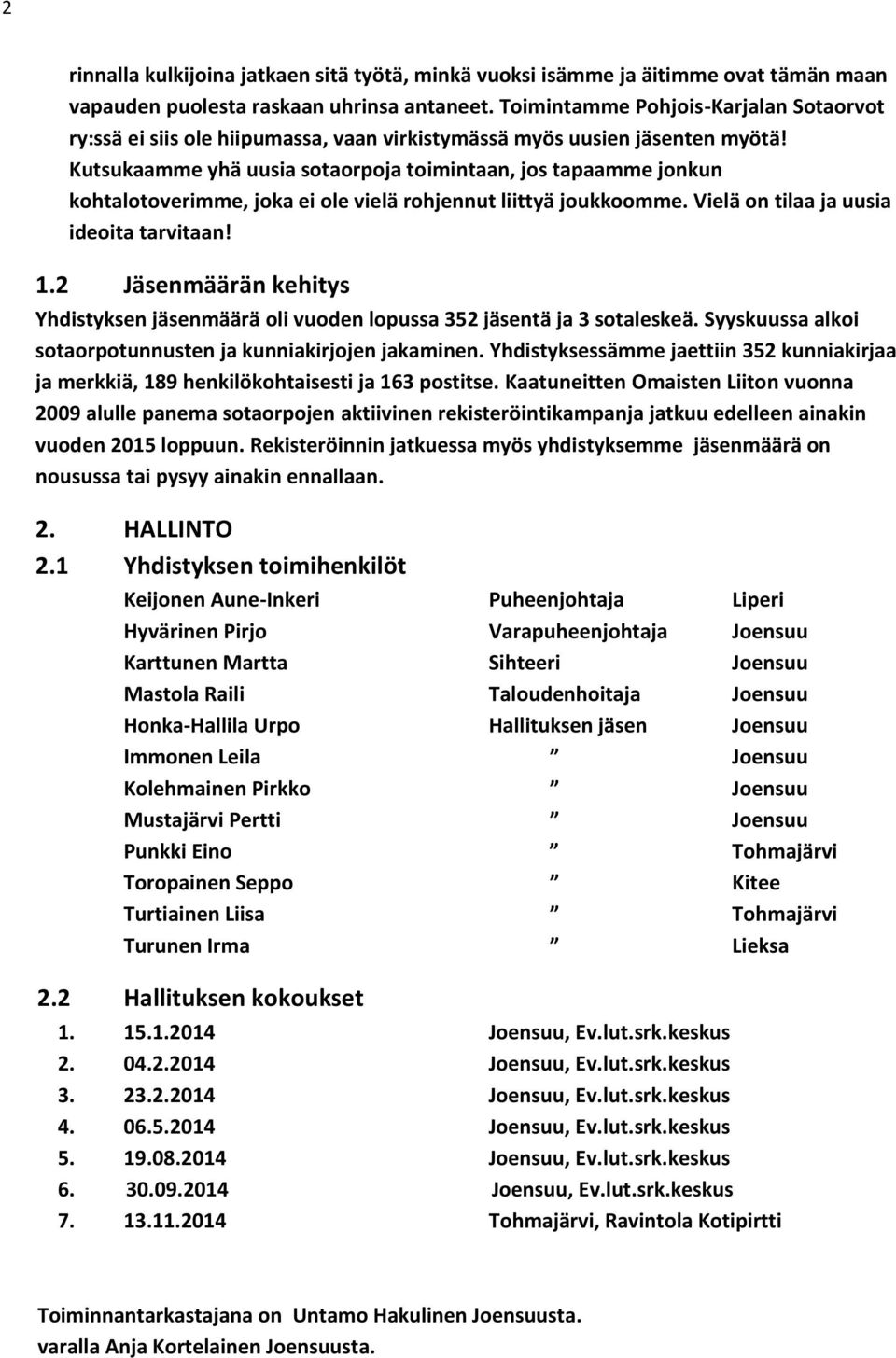 Kutsukaamme yhä uusia sotaorpoja toimintaan, jos tapaamme jonkun kohtalotoverimme, joka ei ole vielä rohjennut liittyä joukkoomme. Vielä on tilaa ja uusia ideoita tarvitaan! 1.