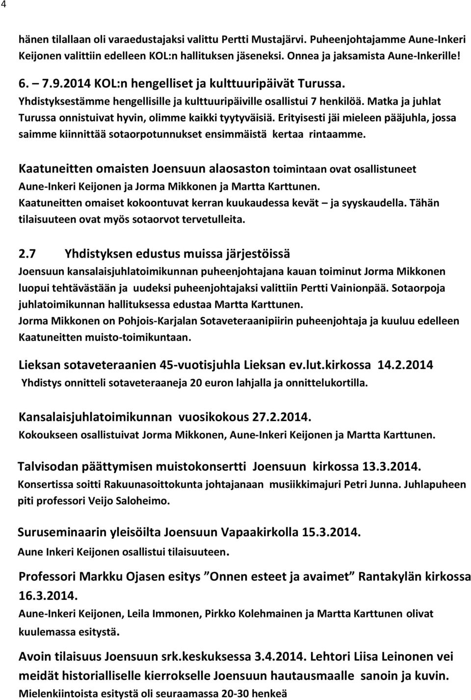 Erityisesti jäi mieleen pääjuhla, jossa saimme kiinnittää sotaorpotunnukset ensimmäistä kertaa rintaamme.