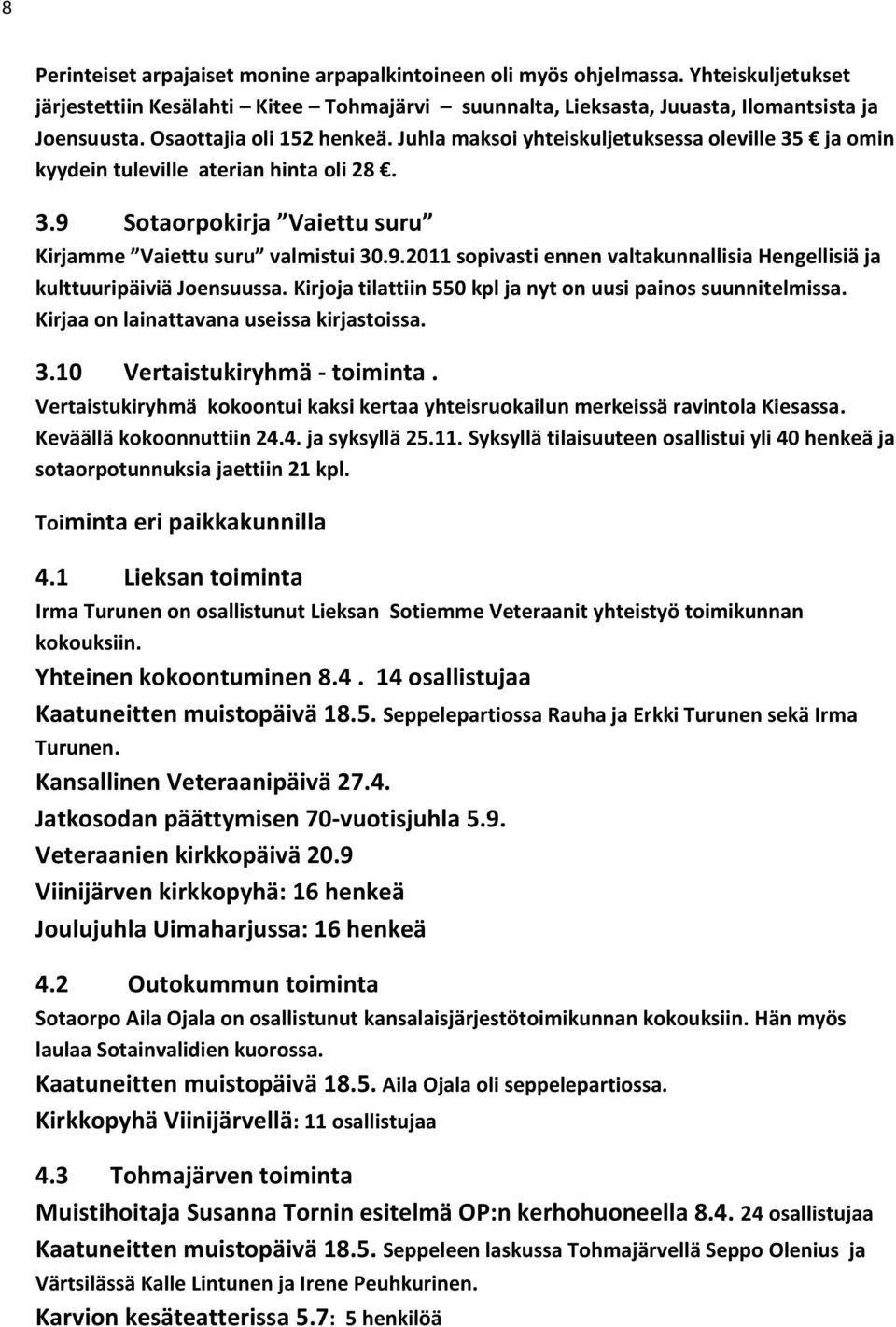 Sotaorpokirja Vaiettu suru Kirjamme Vaiettu suru valmistui 30.9.2011 sopivasti ennen valtakunnallisia Hengellisiä ja kulttuuripäiviä Joensuussa.