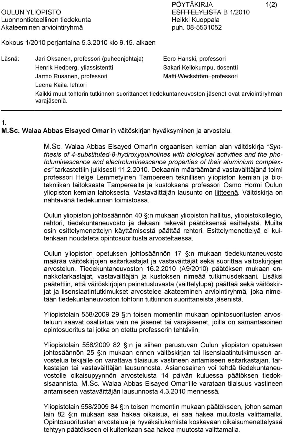 Sc. Walaa Abbas Elsayed Omar in väitöskirjan hyväksyminen ja arvostelu. M.Sc. Walaa Abbas Elsayed Omar in orgaanisen kemian alan väitöskirja Synthesis of 4-substituted-8-hydroxyquinolines with