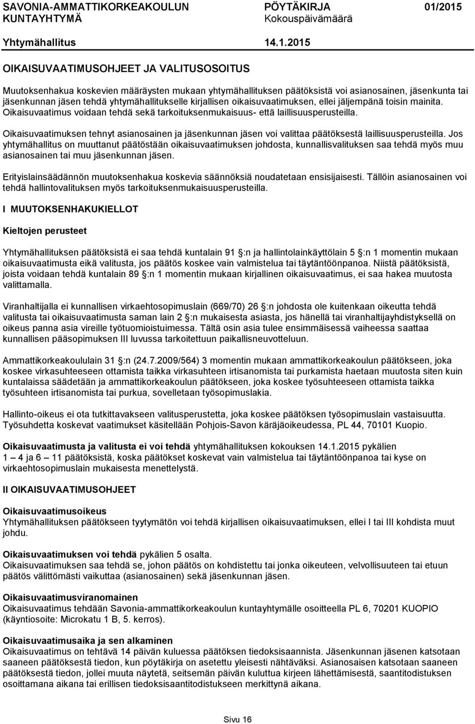 Oikaisuvaatimuksen tehnyt asianosainen ja jäsenkunnan jäsen voi valittaa päätöksestä laillisuusperusteilla.