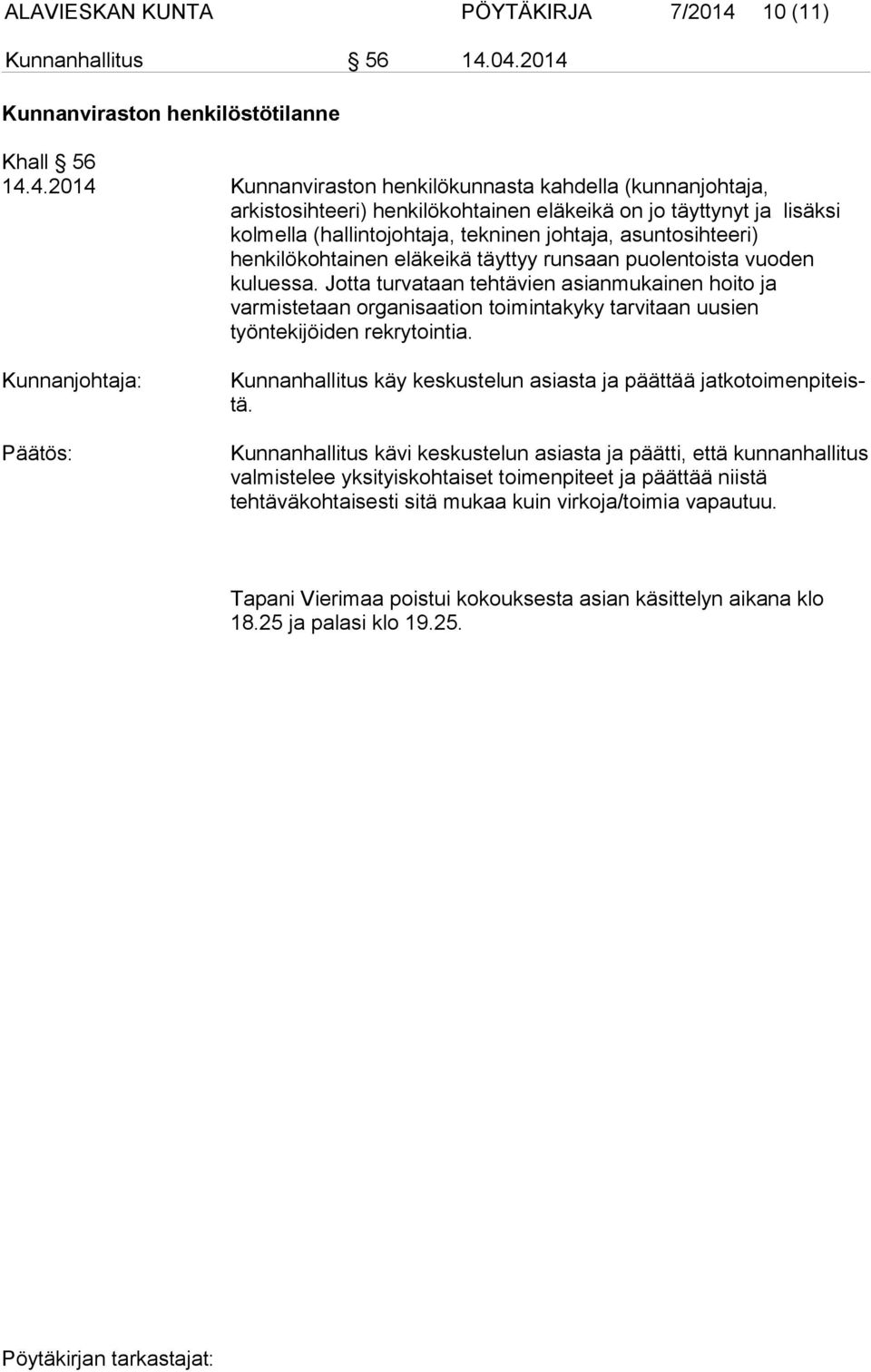 04.2014 Kunnanviraston henkilöstötilanne Khall 56 14.4.2014 Kunnanviraston henkilökunnasta kahdella (kunnanjohtaja, arkistosihteeri) henkilökohtainen eläkeikä on jo täyttynyt ja lisäksi kolmella