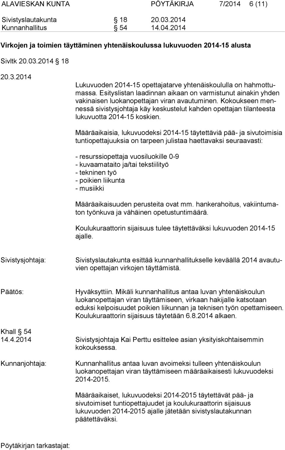 Kokoukseen mennes sä sivistysjohtaja käy keskustelut kahden opettajan tilanteesta lu ku vuot ta 2014-15 koskien.