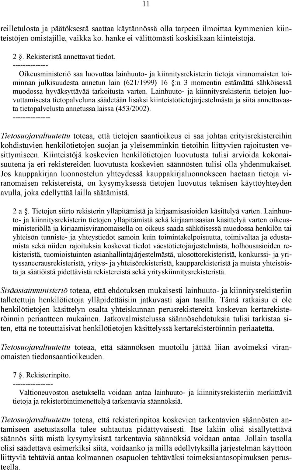 -------------- Oikeusministeriö saa luovuttaa lainhuuto- ja kiinnitysrekisterin tietoja viranomaisten toiminnan julkisuudesta annetun lain (621/1999) 16 :n 3 momentin estämättä sähköisessä muodossa