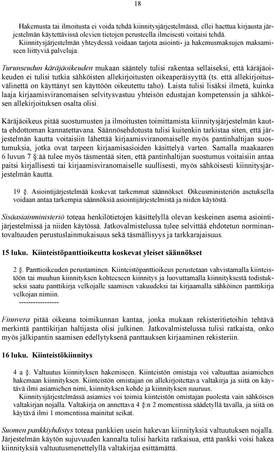 Turunseudun käräjäoikeuden mukaan sääntely tulisi rakentaa sellaiseksi, että käräjäoikeuden ei tulisi tutkia sähköisten allekirjoitusten oikeaperäisyyttä (ts.