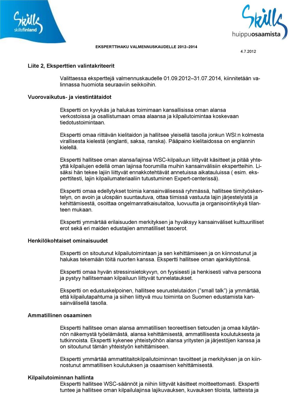 Ekspertti omaa riittävän kielitaidon ja hallitsee yleisellä tasolla jonkun WSI:n kolmesta virallisesta kielestä (englanti, saksa, ranska). Pääpaino kielitaidossa on englannin kielellä.