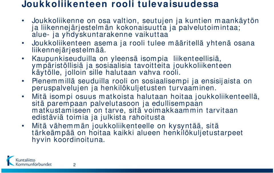 Kaupunkiseuduilla on yleensä isompia liikenteellisiä, ympäristöllisiä ja sosiaalisia tavoitteita joukkoliikenteen käytölle, jolloin sille halutaan vahva rooli.