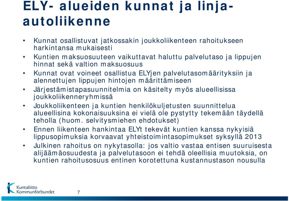 joukkoliikenneryhmissä Joukkoliikenteen ja kuntien henkilökuljetusten suunnittelua alueellisina kokonaisuuksina ei vielä ole pystytty tekemään täydellä teholla (huom.