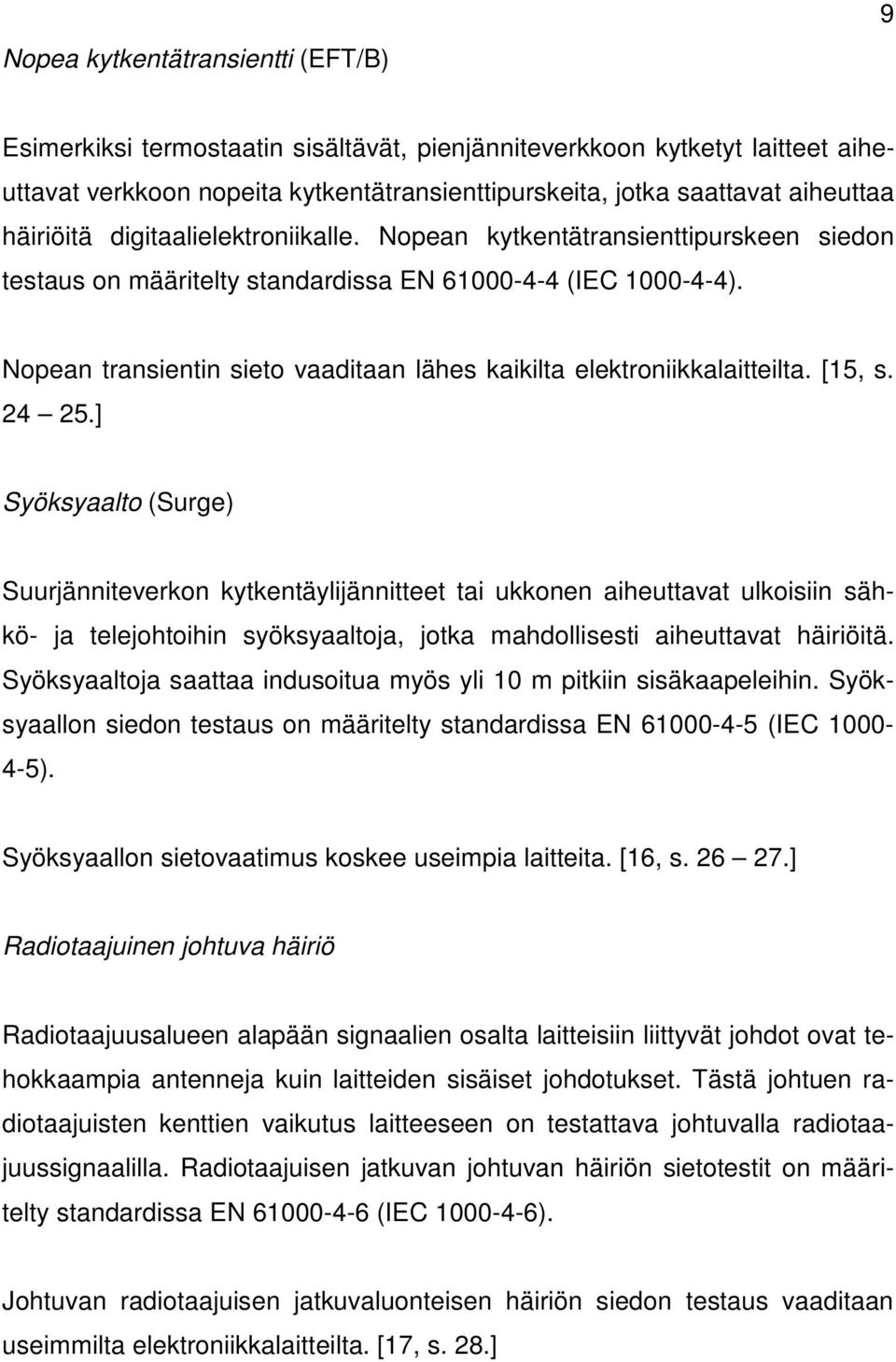 Nopean transientin sieto vaaditaan lähes kaikilta elektroniikkalaitteilta. [15, s. 24 25.