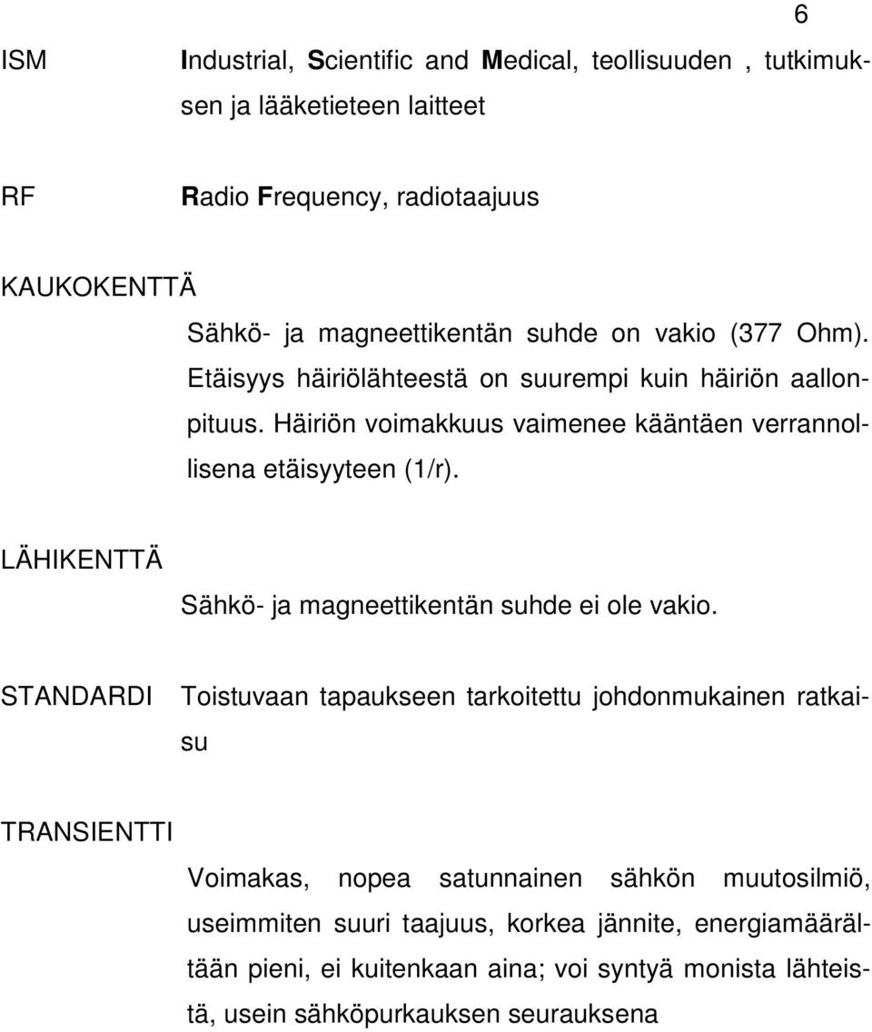 LÄHIKENTTÄ Sähkö- ja magneettikentän suhde ei ole vakio.