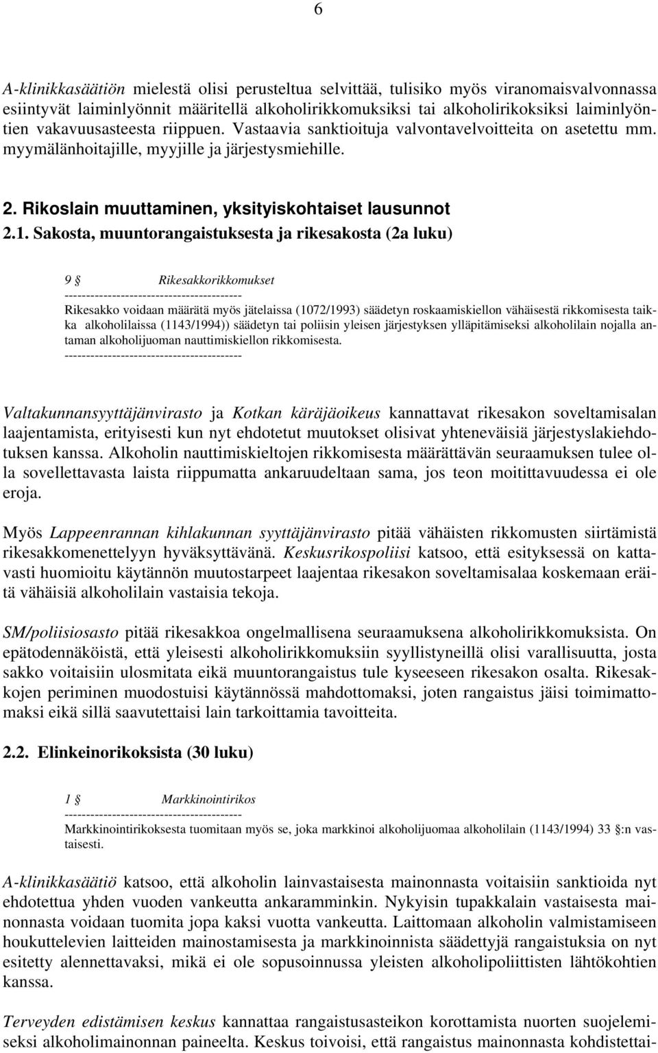Sakosta, muuntorangaistuksesta ja rikesakosta (2a luku) 9 Rikesakkorikkomukset ----------------------------------------- Rikesakko voidaan määrätä myös jätelaissa (1072/1993) säädetyn