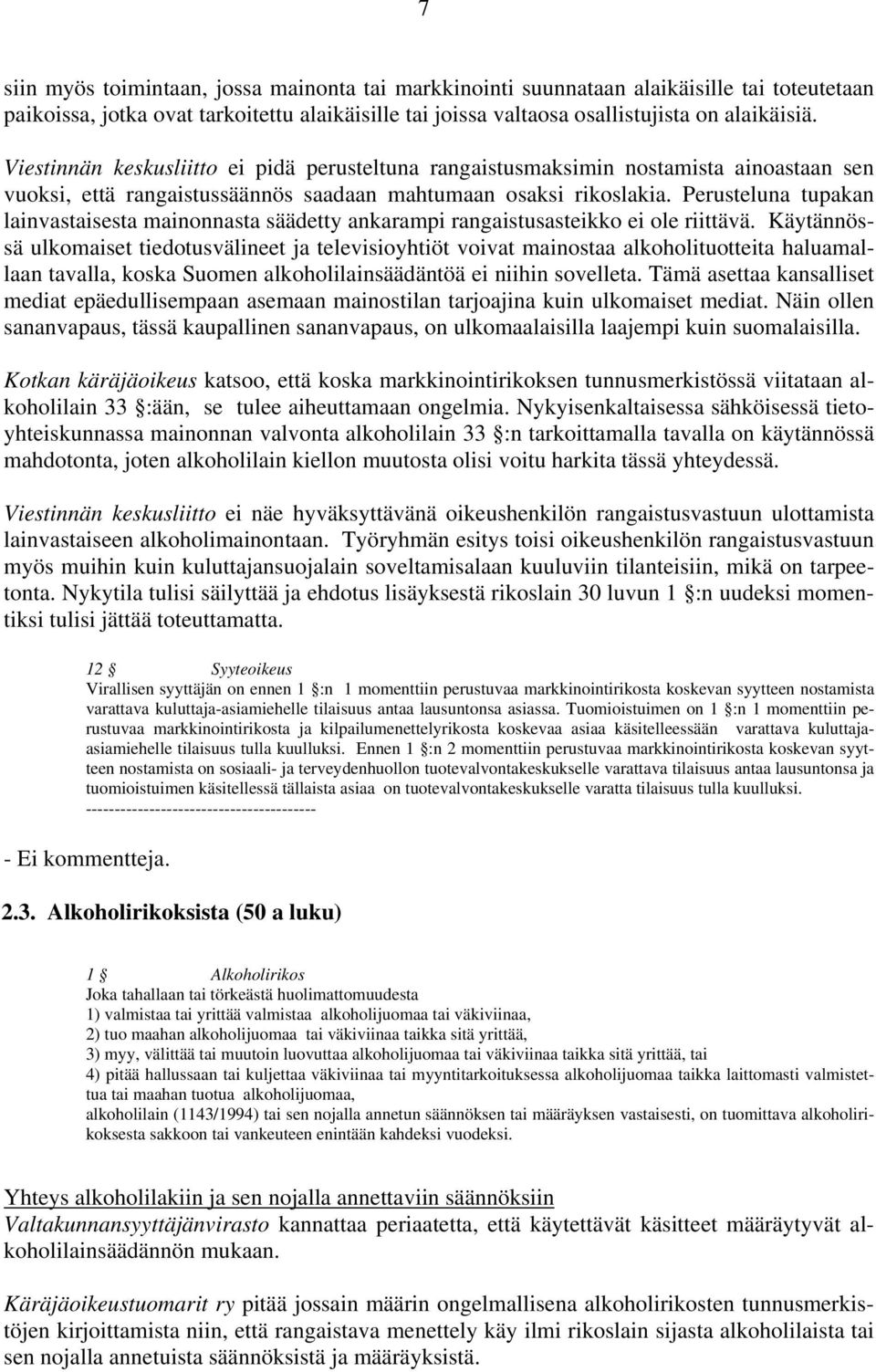 Perusteluna tupakan lainvastaisesta mainonnasta säädetty ankarampi rangaistusasteikko ei ole riittävä.