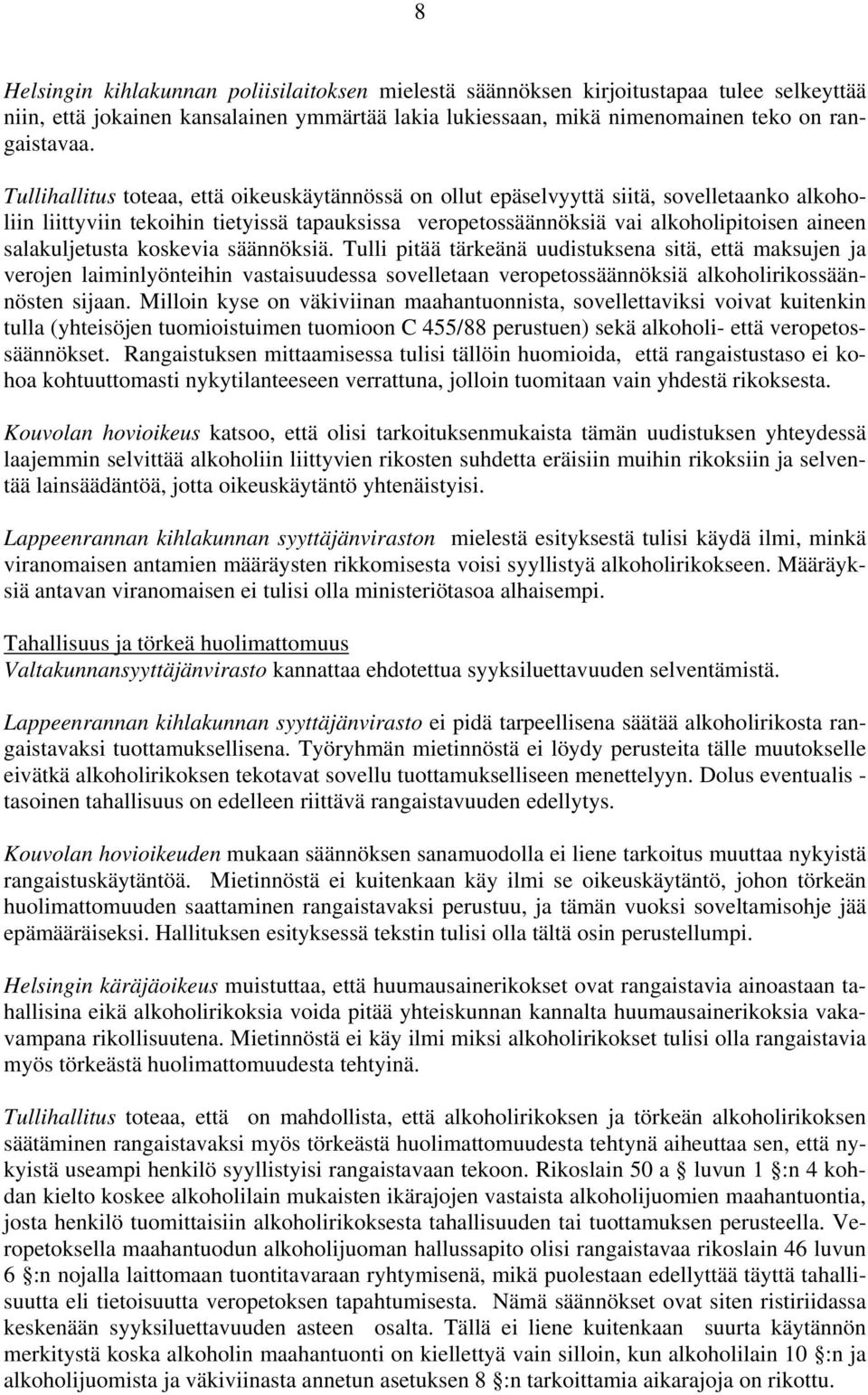 salakuljetusta koskevia säännöksiä. Tulli pitää tärkeänä uudistuksena sitä, että maksujen ja verojen laiminlyönteihin vastaisuudessa sovelletaan veropetossäännöksiä alkoholirikossäännösten sijaan.