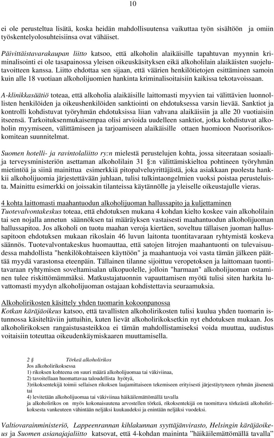 kanssa. Liitto ehdottaa sen sijaan, että väärien henkilötietojen esittäminen samoin kuin alle 18 vuotiaan alkoholijuomien hankinta kriminalisoitaisiin kaikissa tekotavoissaan.