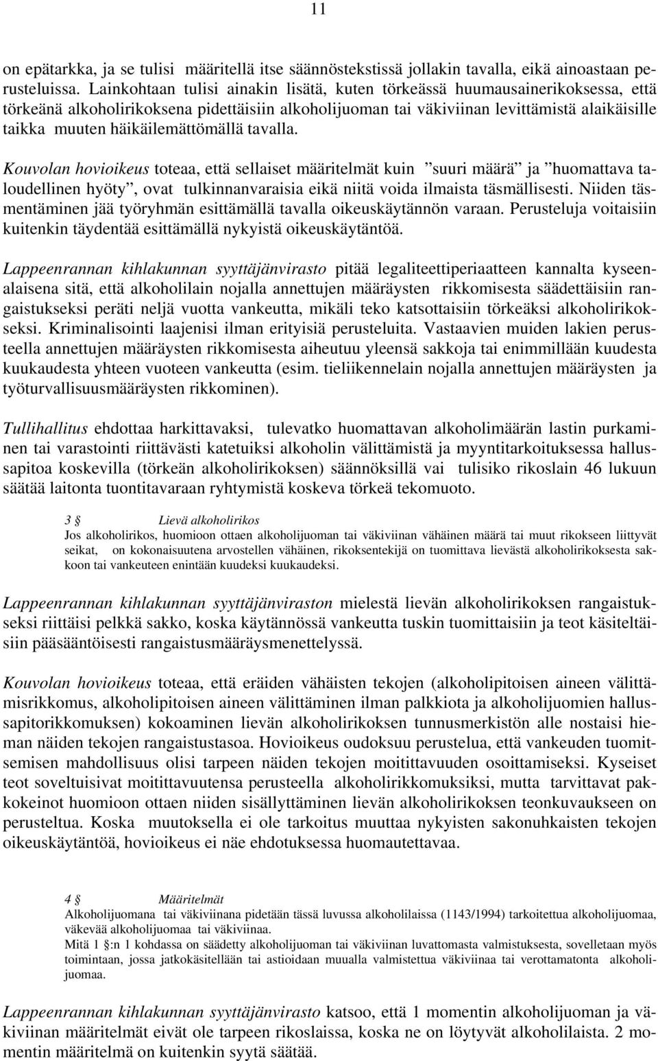 häikäilemättömällä tavalla. Kouvolan hovioikeus toteaa, että sellaiset määritelmät kuin suuri määrä ja huomattava taloudellinen hyöty, ovat tulkinnanvaraisia eikä niitä voida ilmaista täsmällisesti.