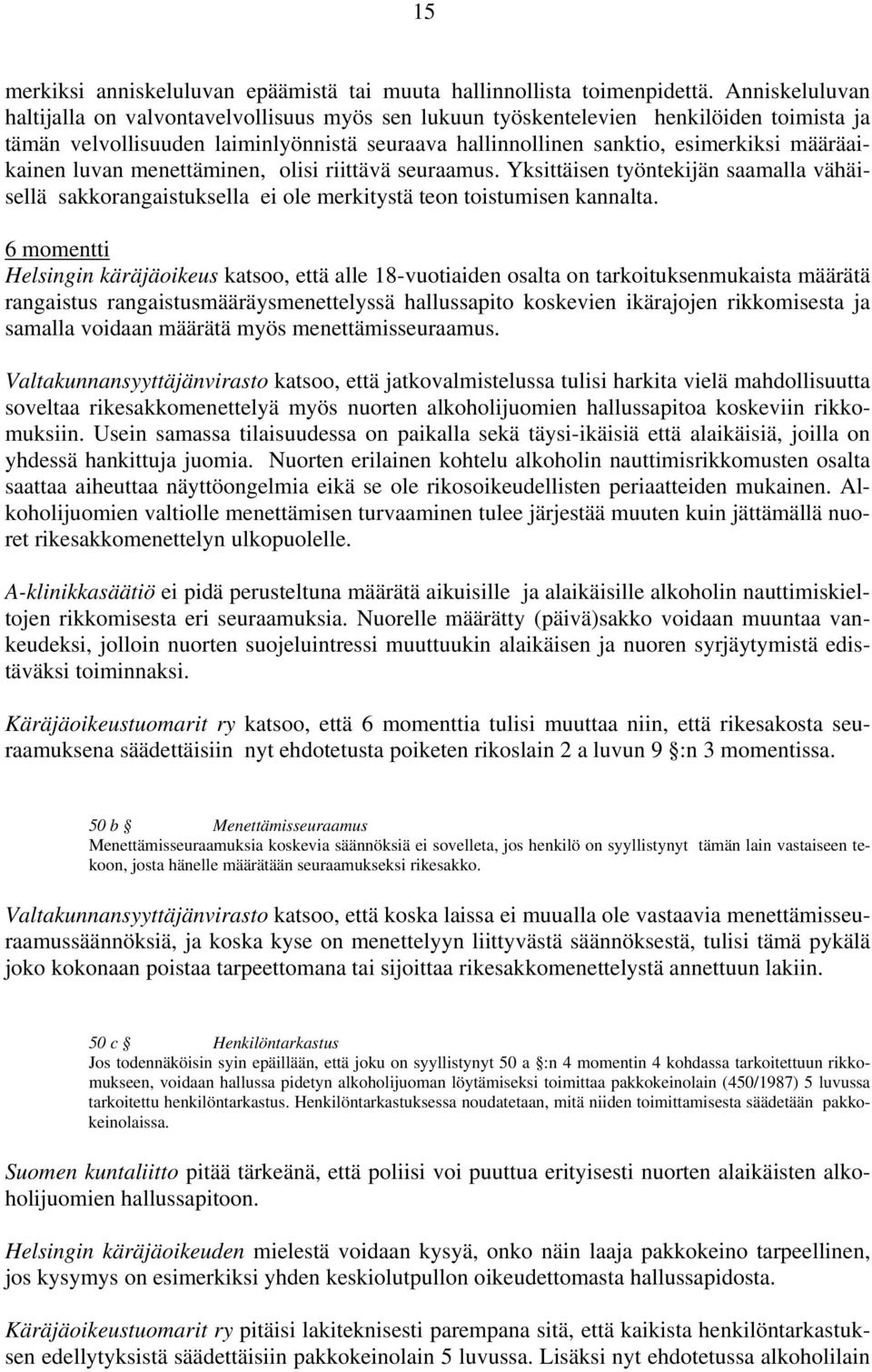 määräaikainen luvan menettäminen, olisi riittävä seuraamus. Yksittäisen työntekijän saamalla vähäisellä sakkorangaistuksella ei ole merkitystä teon toistumisen kannalta.