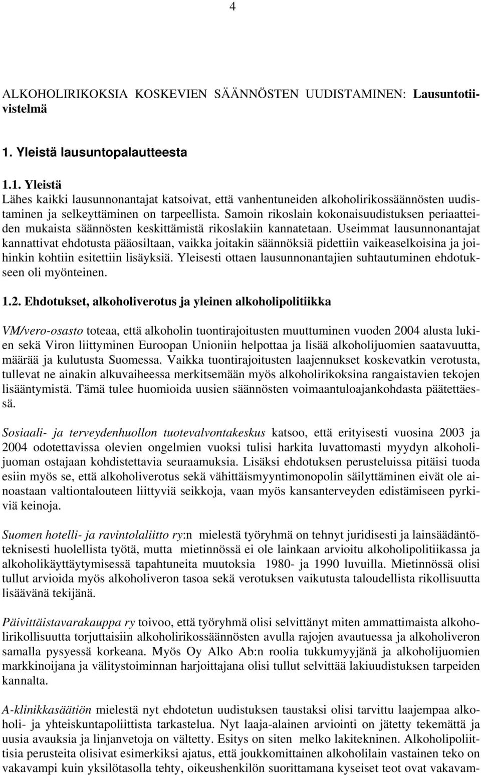 Samoin rikoslain kokonaisuudistuksen periaatteiden mukaista säännösten keskittämistä rikoslakiin kannatetaan.