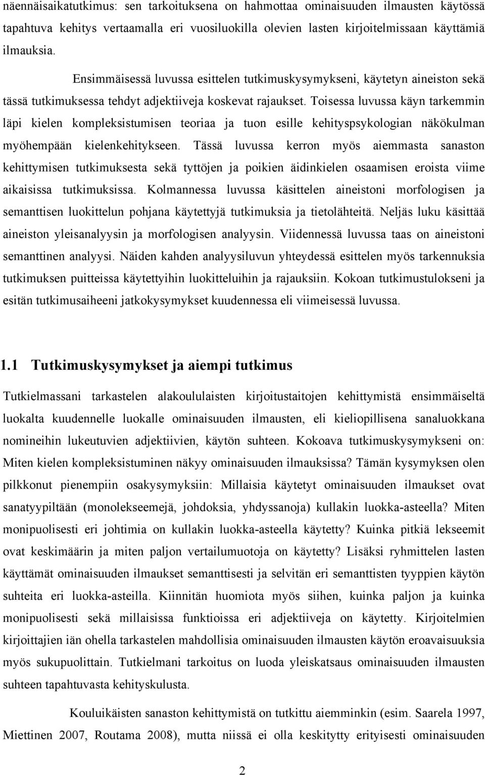 Toisessa luvussa käyn tarkemmin läpi kielen kompleksistumisen teoriaa ja tuon esille kehityspsykologian näkökulman myöhempään kielenkehitykseen.