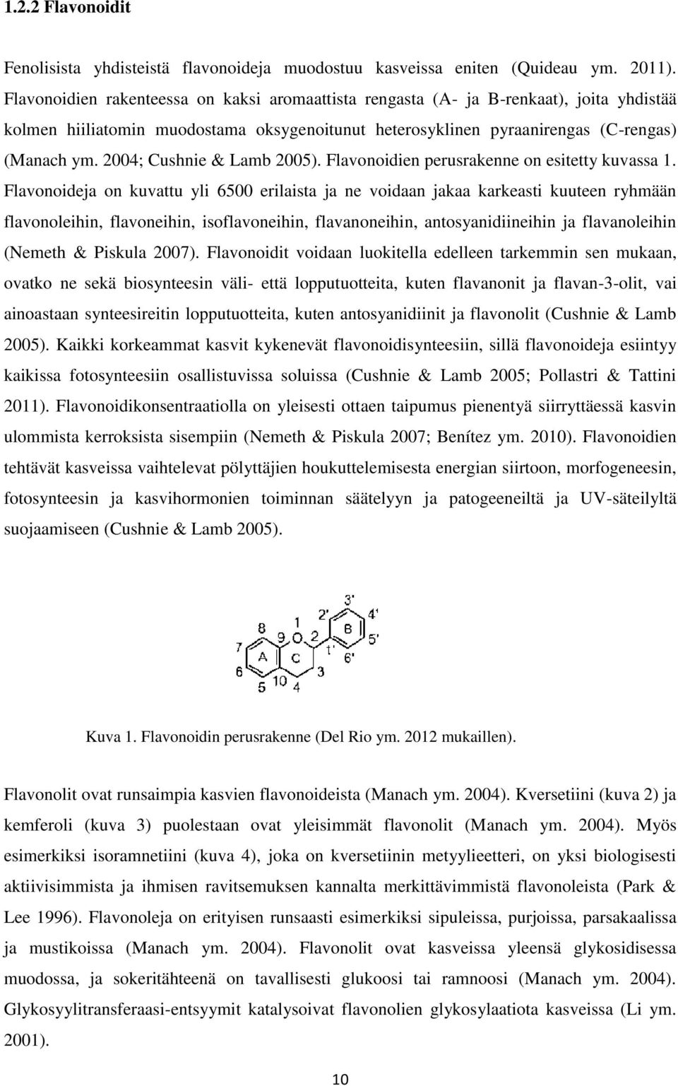 2004; Cushnie & Lamb 2005). Flavonoidien perusrakenne on esitetty kuvassa 1.