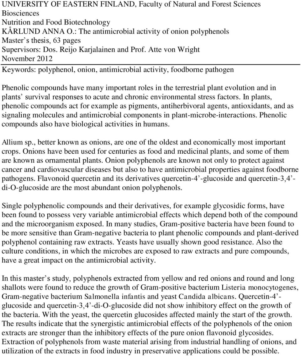 Atte von Wright November 2012 Keywords: polyphenol, onion, antimicrobial activity, foodborne pathogen Phenolic compounds have many important roles in the terrestrial plant evolution and in plants