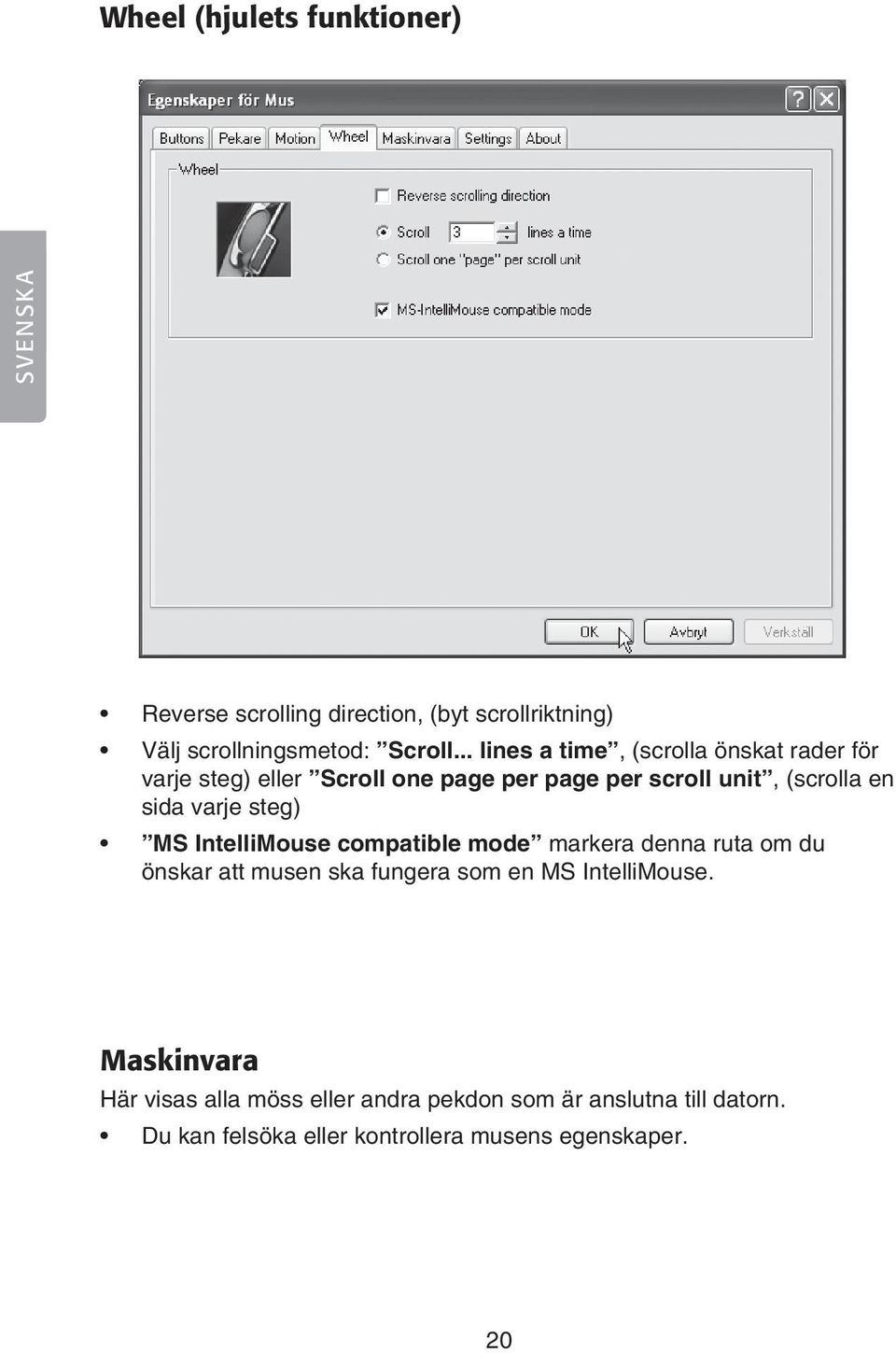 varje steg) MS IntelliMouse compatible mode markera denna ruta om du önskar att musen ska fungera som en MS IntelliMouse.