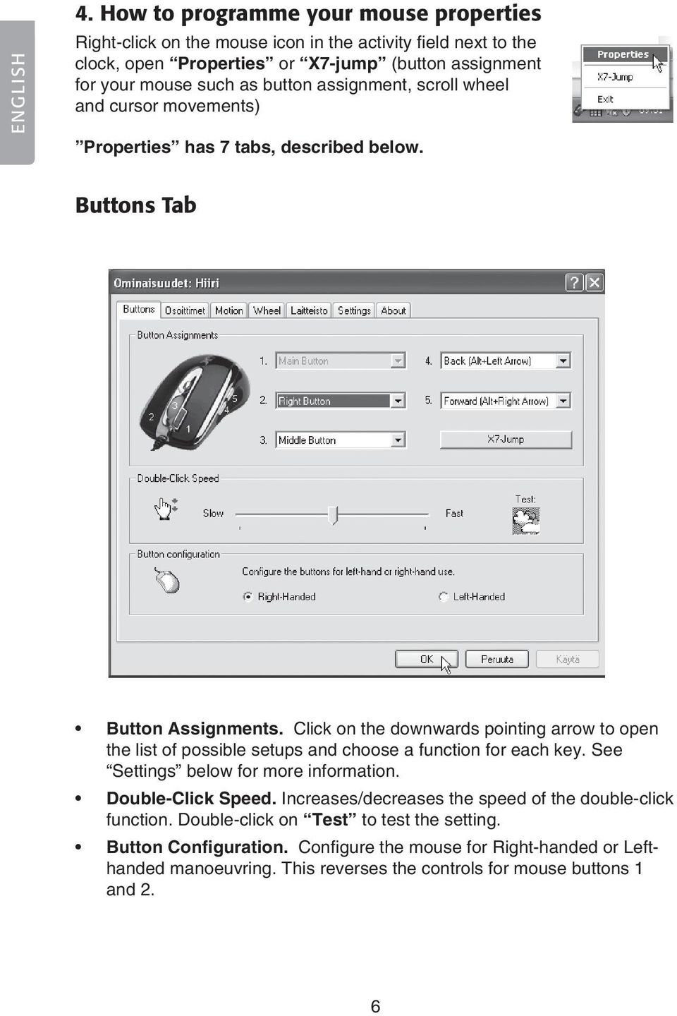 button assignment, scroll wheel and cursor movements) Properties has 7 tabs, described below. Buttons Tab Button Assignments.