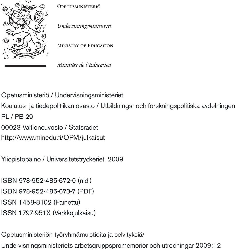 fi/opm/julkaisut Yliopistopaino / Universitetstryckeriet, 2009 ISBN 978-952-485-672-0 (nid.