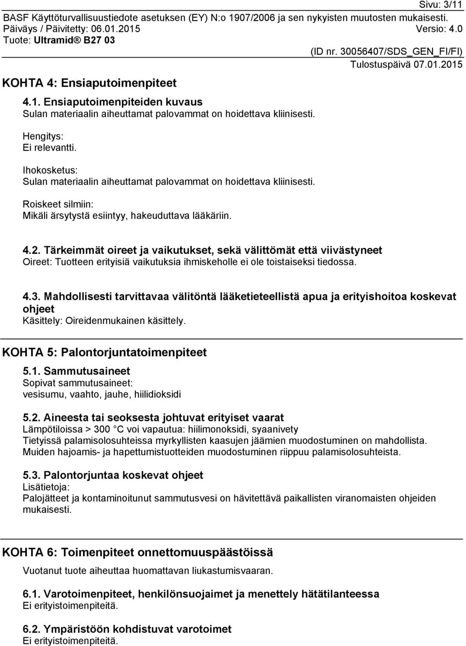 Tärkeimmät oireet ja vaikutukset, sekä välittömät että viivästyneet Oireet: Tuotteen erityisiä vaikutuksia ihmiskeholle ei ole toistaiseksi tiedossa. 4.3.