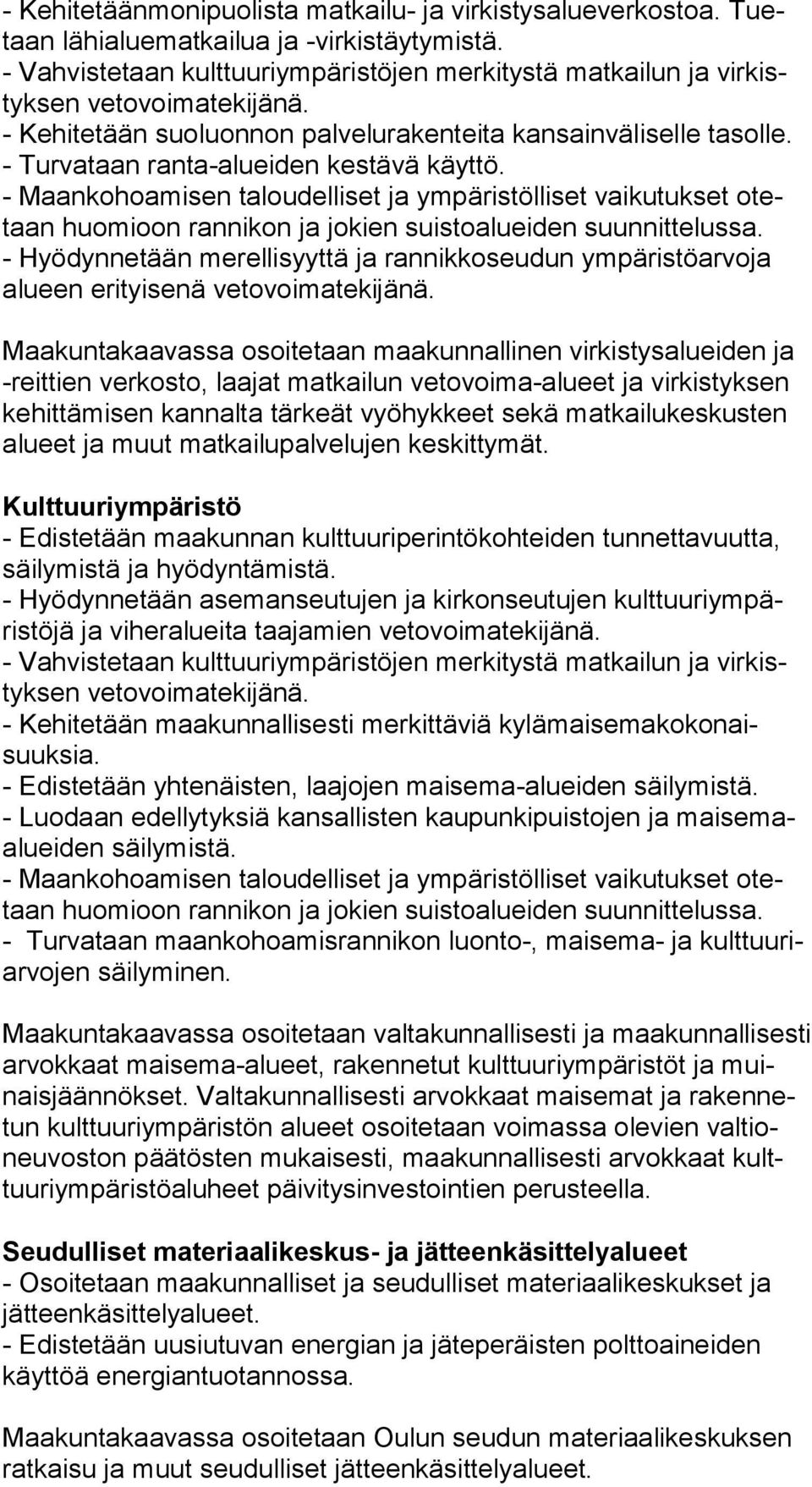 - Turvataan ranta-alueiden kestävä käyttö. - Maankohoamisen taloudelliset ja ympäristölliset vaikutukset otetaan huomioon rannikon ja jokien suistoalueiden suunnittelussa.