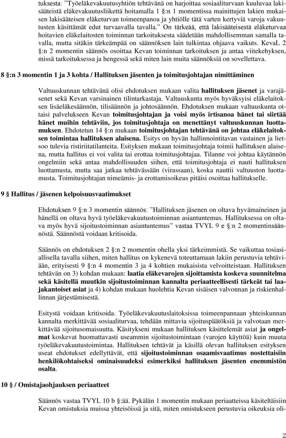 On tärkeää, että lakisääteisestä eläketurvaa hoitavien eläkelaitosten toiminnan tarkoituksesta säädetään mahdollisemman samalla tavalla, mutta sitäkin tärkeämpää on säännöksen lain tulkintaa ohjaava