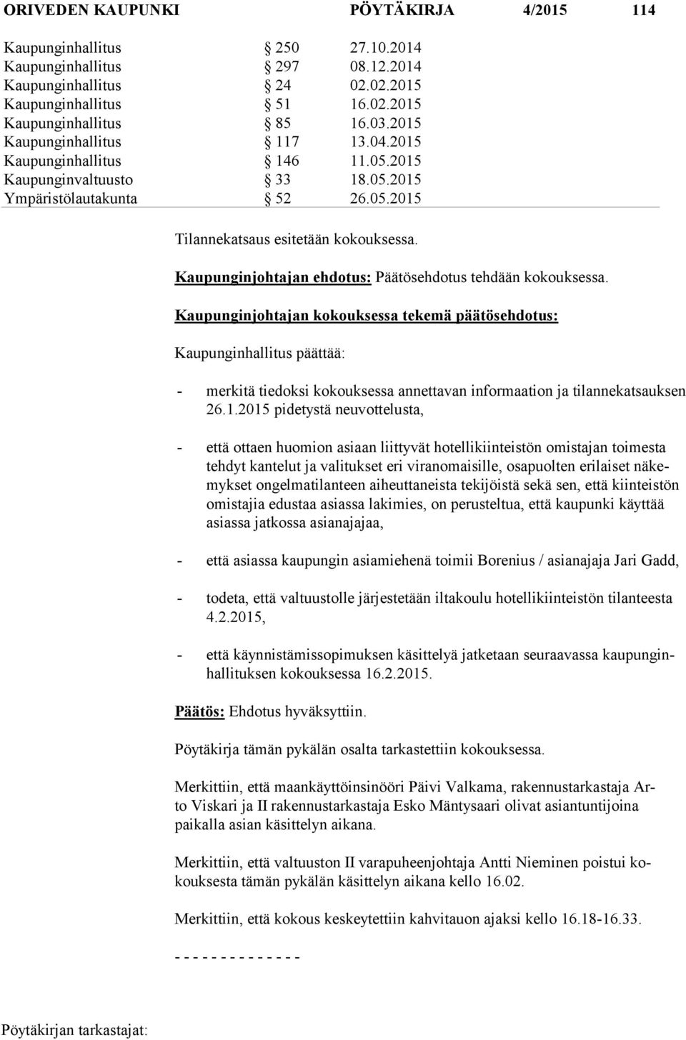 Kaupunginjohtajan ehdotus: Päätösehdotus tehdään kokouksessa.