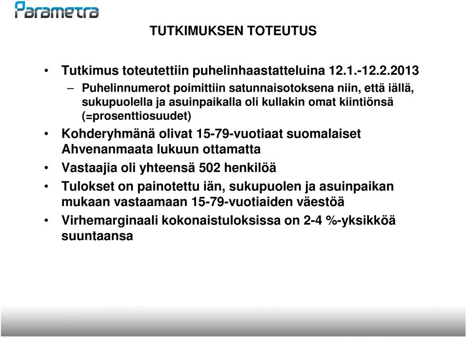 2.2013 Puhelinnumerot poimittiin satunnaisotoksena niin, että iällä, sukupuolella ja asuinpaikalla oli kullakin omat