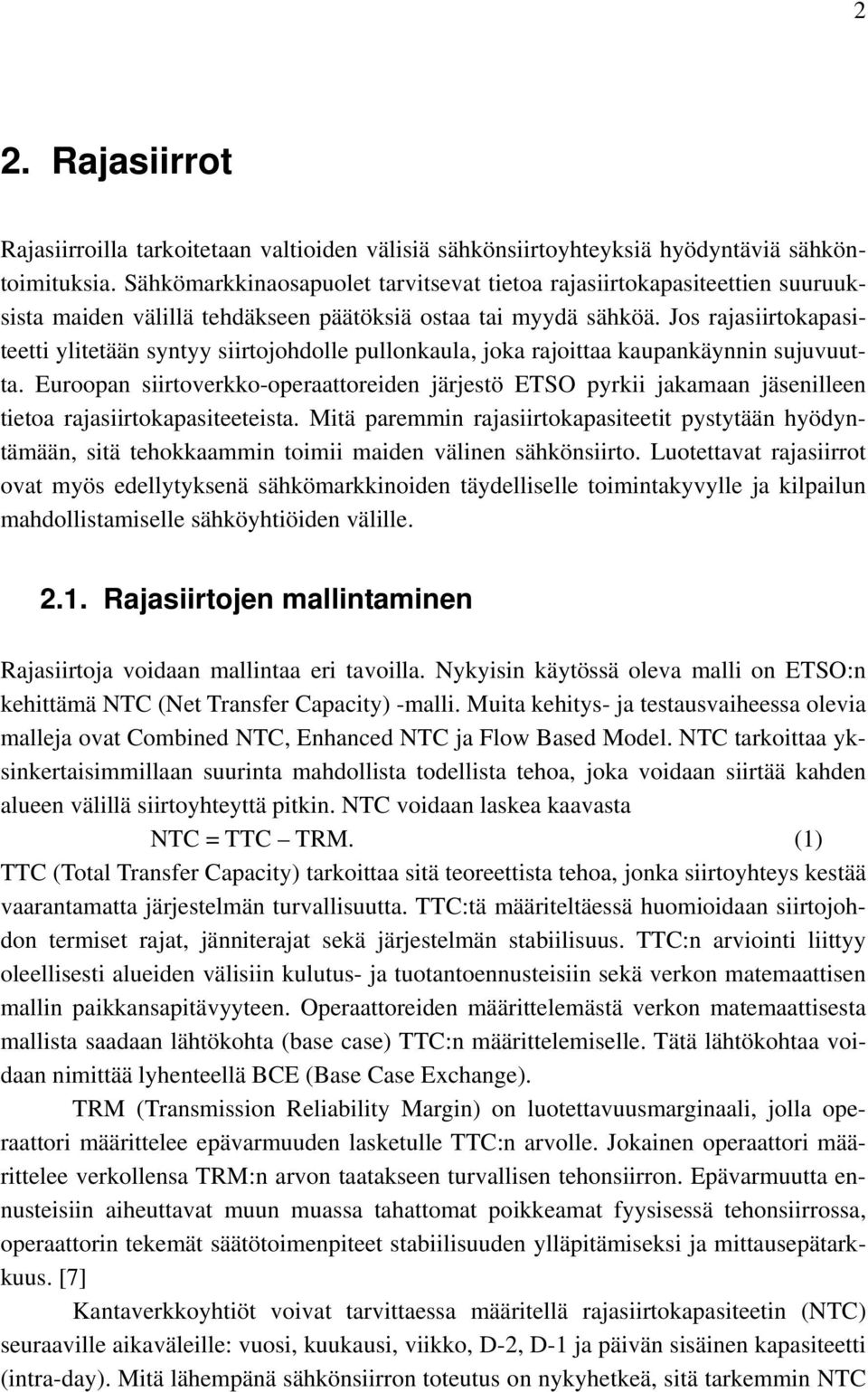 Jos rajasiirtokapasiteetti ylitetään syntyy siirtojohdolle pullonkaula, joka rajoittaa kaupankäynnin sujuvuutta.