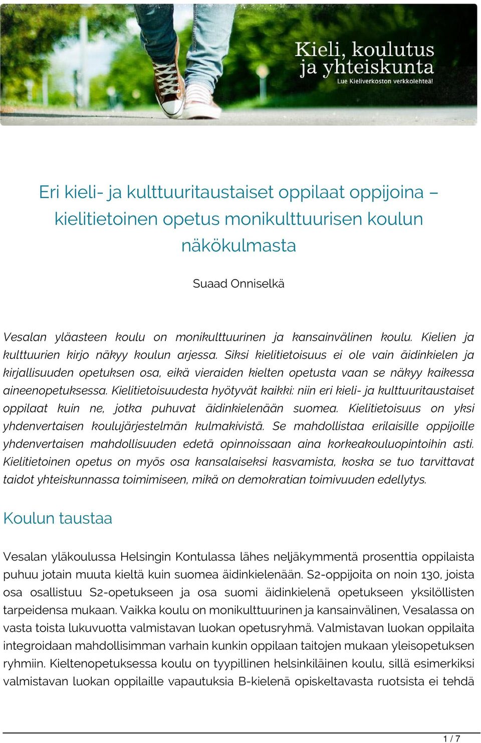 Siksi kielitietoisuus ei ole vain äidinkielen ja kirjallisuuden opetuksen osa, eikä vieraiden kielten opetusta vaan se näkyy kaikessa aineenopetuksessa.