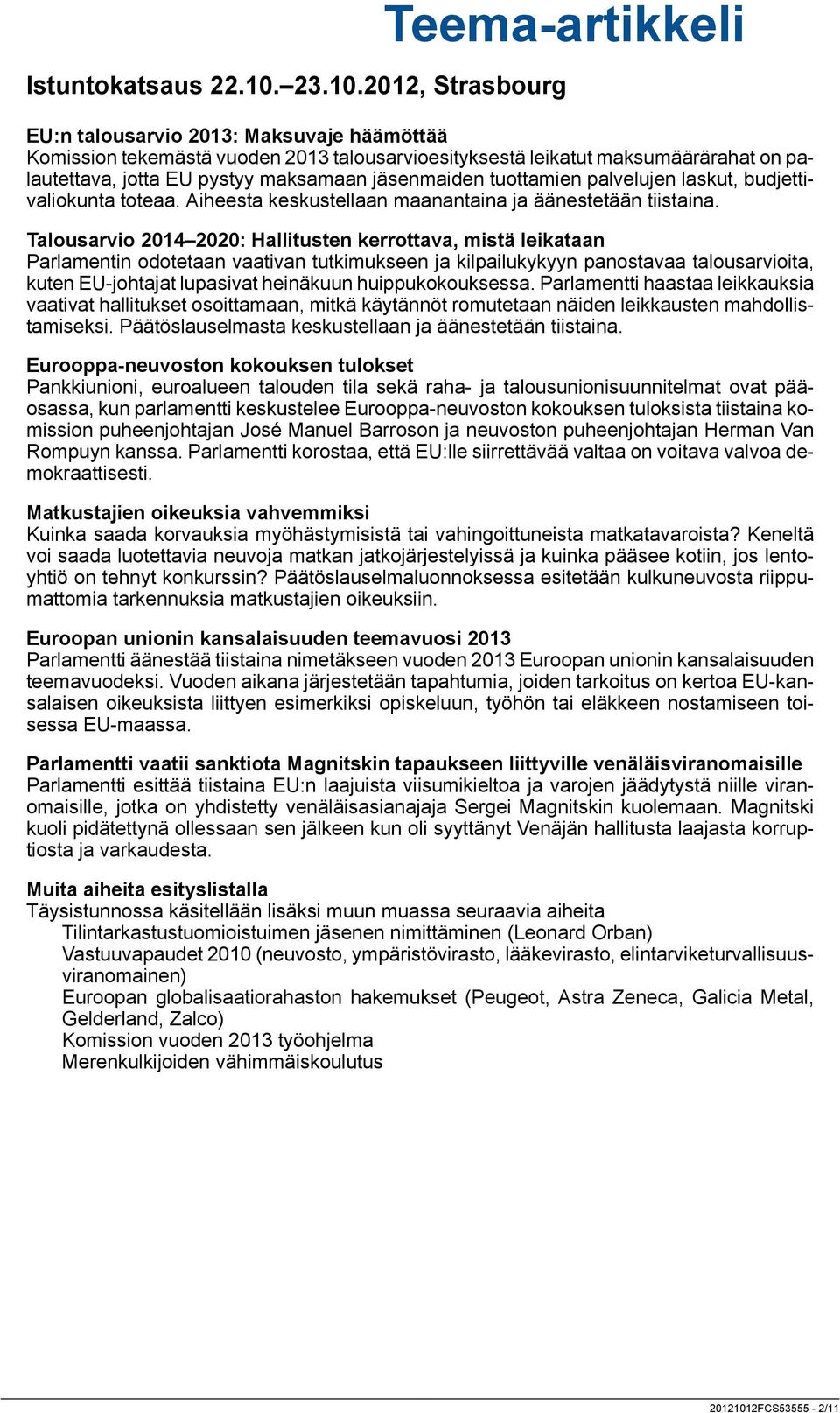 2012, Strasbourg EU:n talousarvio 2013: Maksuvaje häämöttää Komission tekemästä vuoden 2013 talousarvioesityksestä leikatut maksumäärärahat on palautettava, jotta EU pystyy maksamaan jäsenmaiden