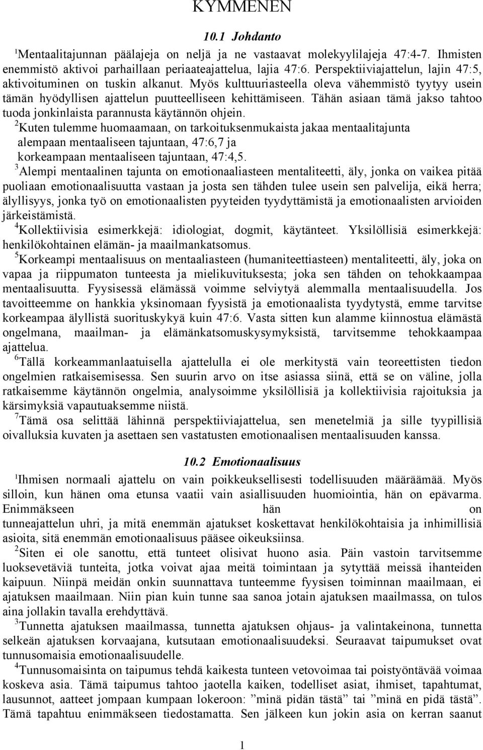 Tähän asiaan tämä jakso tahtoo tuoda jonkinlaista parannusta käytännön ohjein.