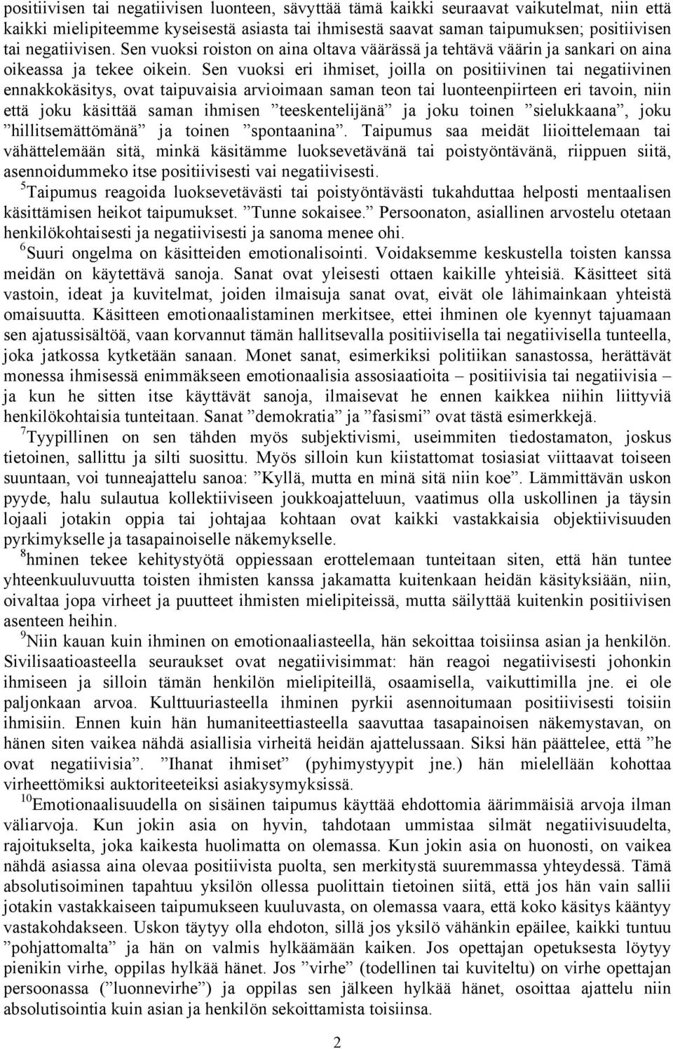 Sen vuoksi eri ihmiset, joilla on positiivinen tai negatiivinen ennakkokäsitys, ovat taipuvaisia arvioimaan saman teon tai luonteenpiirteen eri tavoin, niin että joku käsittää saman ihmisen