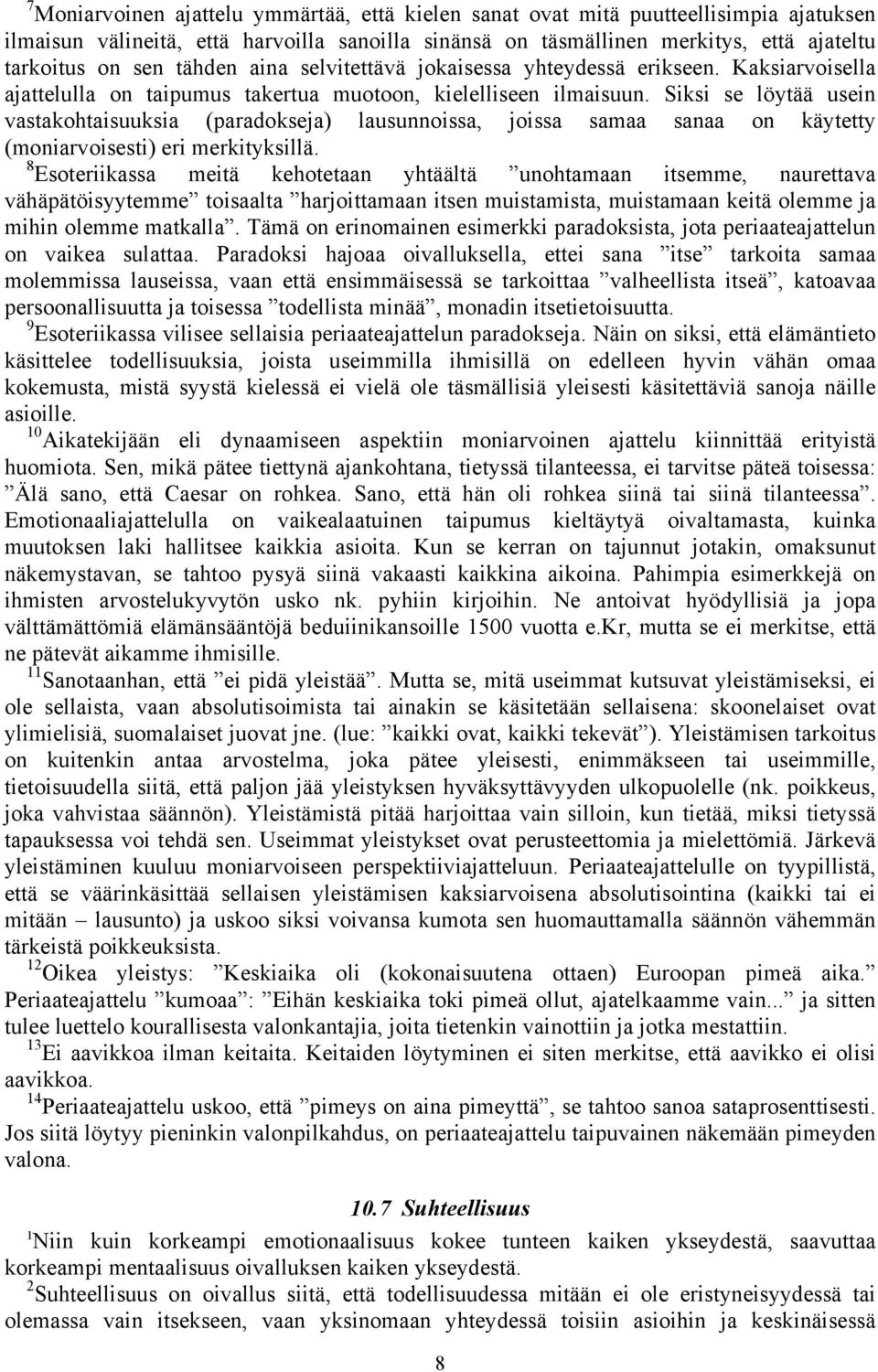 Siksi se löytää usein vastakohtaisuuksia (paradokseja) lausunnoissa, joissa samaa sanaa on käytetty (moniarvoisesti) eri merkityksillä.