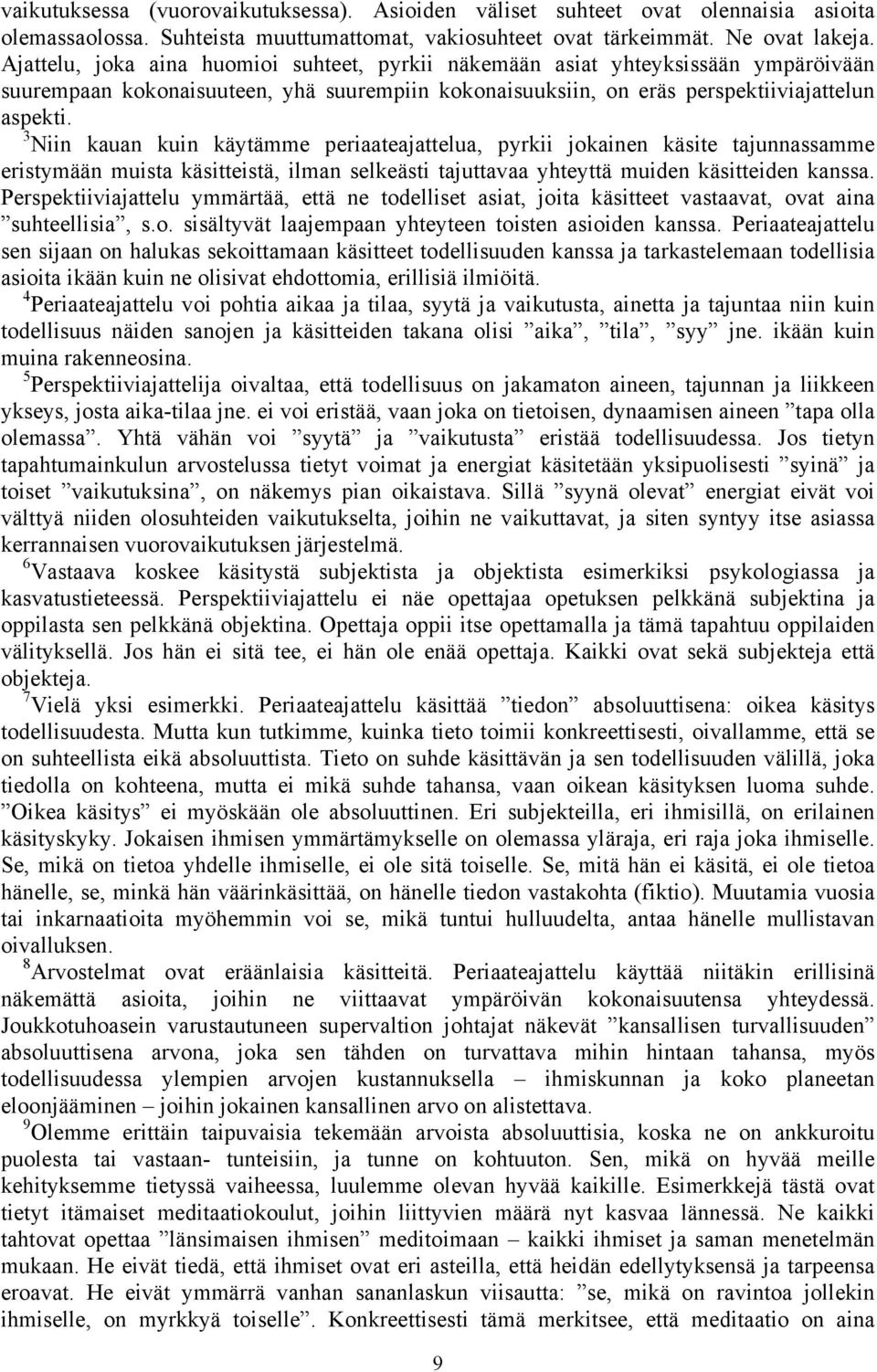 3 Niin kauan kuin käytämme periaateajattelua, pyrkii jokainen käsite tajunnassamme eristymään muista käsitteistä, ilman selkeästi tajuttavaa yhteyttä muiden käsitteiden kanssa.