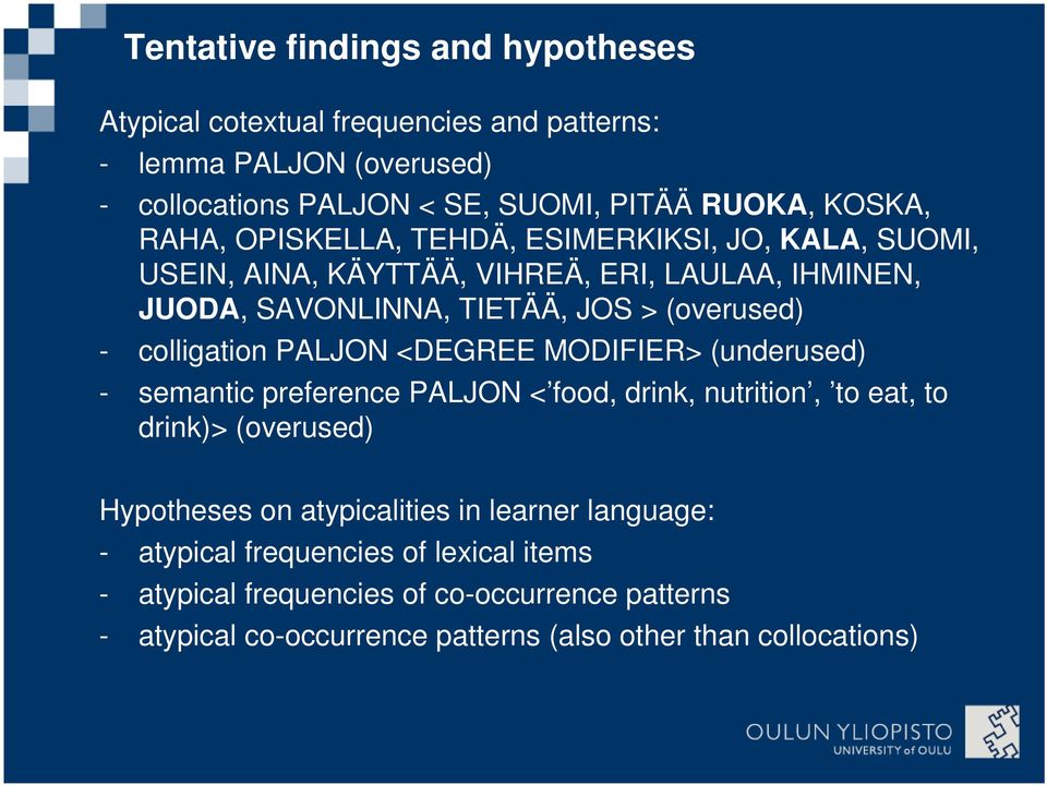 colligation PALJON <DEGREE MODIFIER> (underused) - semantic preference PALJON < food, drink, nutrition, to eat, to drink)> (overused) Hypotheses on atypicalities
