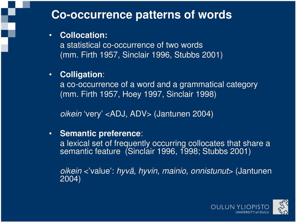 Firth 1957, Hoey 1997, Sinclair 1998) oikein very <ADJ, ADV> (Jantunen 2004) Semantic preference: a lexical set of