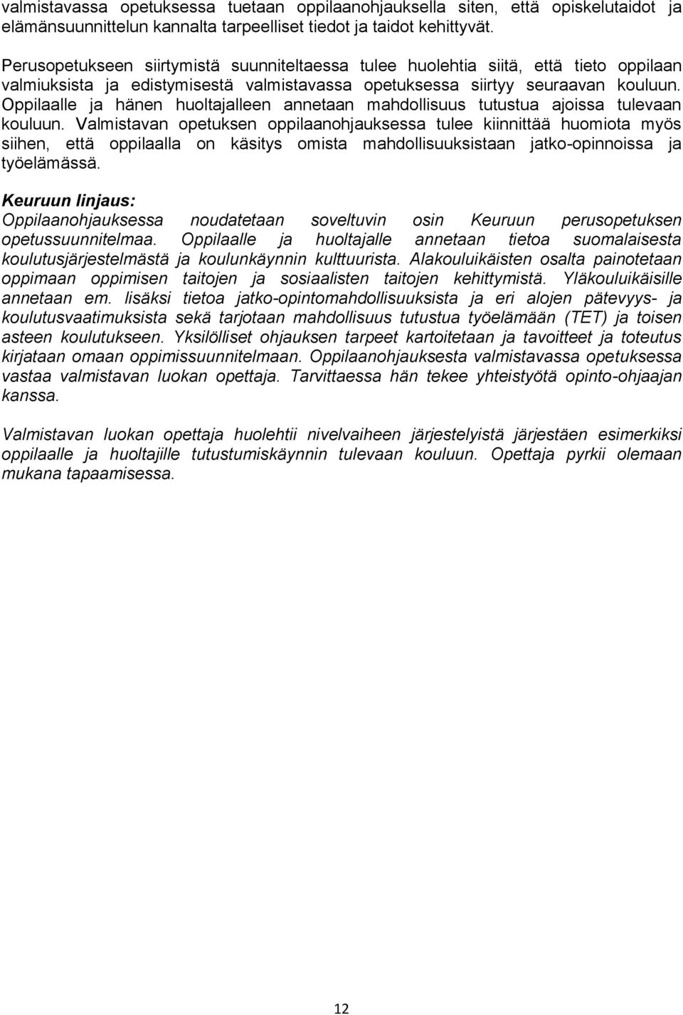 Oppilaalle ja hänen huoltajalleen annetaan mahdollisuus tutustua ajoissa tulevaan kouluun.