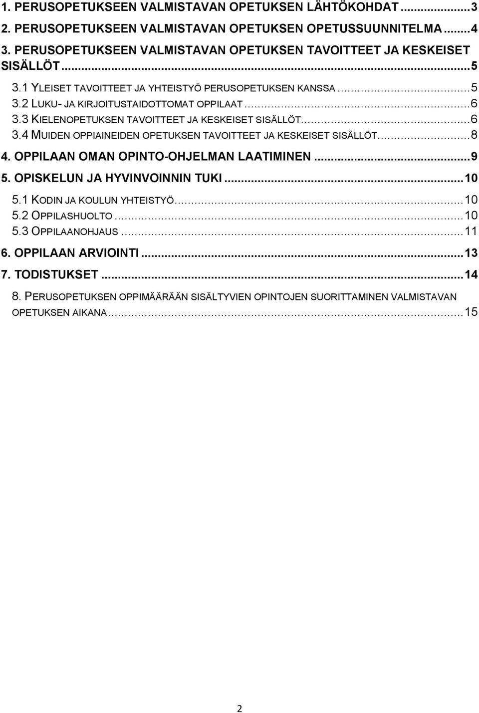 3 KIELENOPETUKSEN TAVOITTEET JA KESKEISET SISÄLLÖT... 6 3.4 MUIDEN OPPIAINEIDEN OPETUKSEN TAVOITTEET JA KESKEISET SISÄLLÖT... 8 4. OPPILAAN OMAN OPINTO-OHJELMAN LAATIMINEN... 9 5.