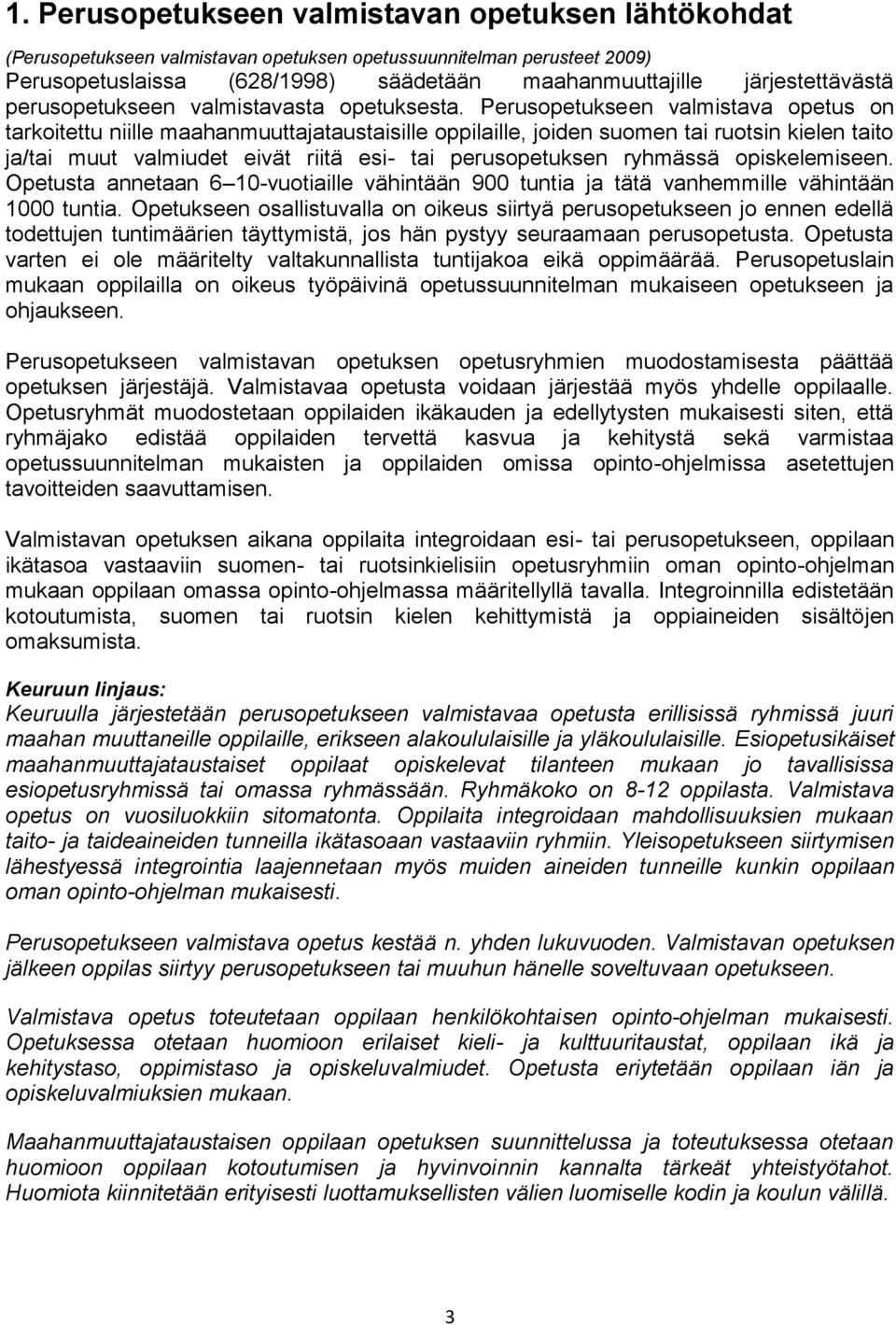 ryhmässä opiskelemiseen. Opetusta annetaan 6 10-vuotiaille vähintään 900 tuntia ja tätä vanhemmille vähintään 1000 tuntia.