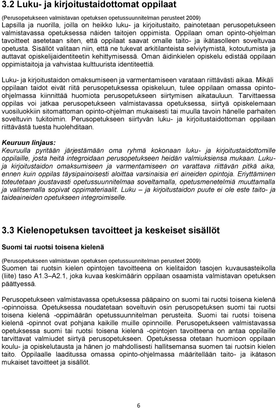 Sisällöt valitaan niin, että ne tukevat arkitilanteista selviytymistä, kotoutumista ja auttavat opiskelijaidentiteetin kehittymisessä.
