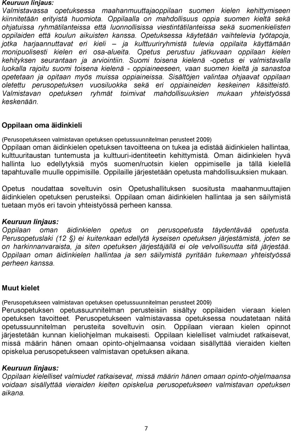 Opetuksessa käytetään vaihtelevia työtapoja, jotka harjaannuttavat eri kieli ja kulttuuriryhmistä tulevia oppilaita käyttämään monipuolisesti kielen eri osa-alueita.