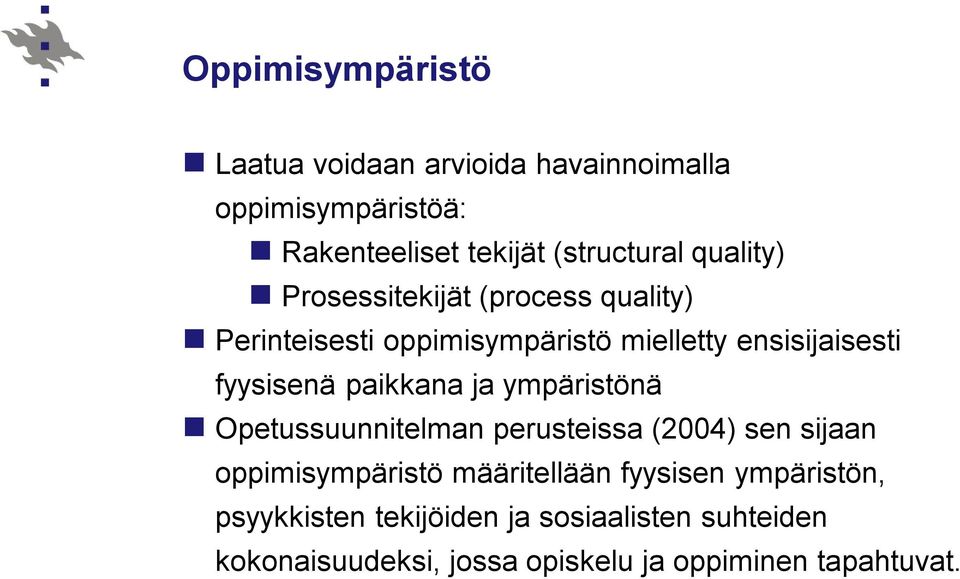 paikkana ja ympäristönä Opetussuunnitelman perusteissa (2004) sen sijaan oppimisympäristö määritellään fyysisen