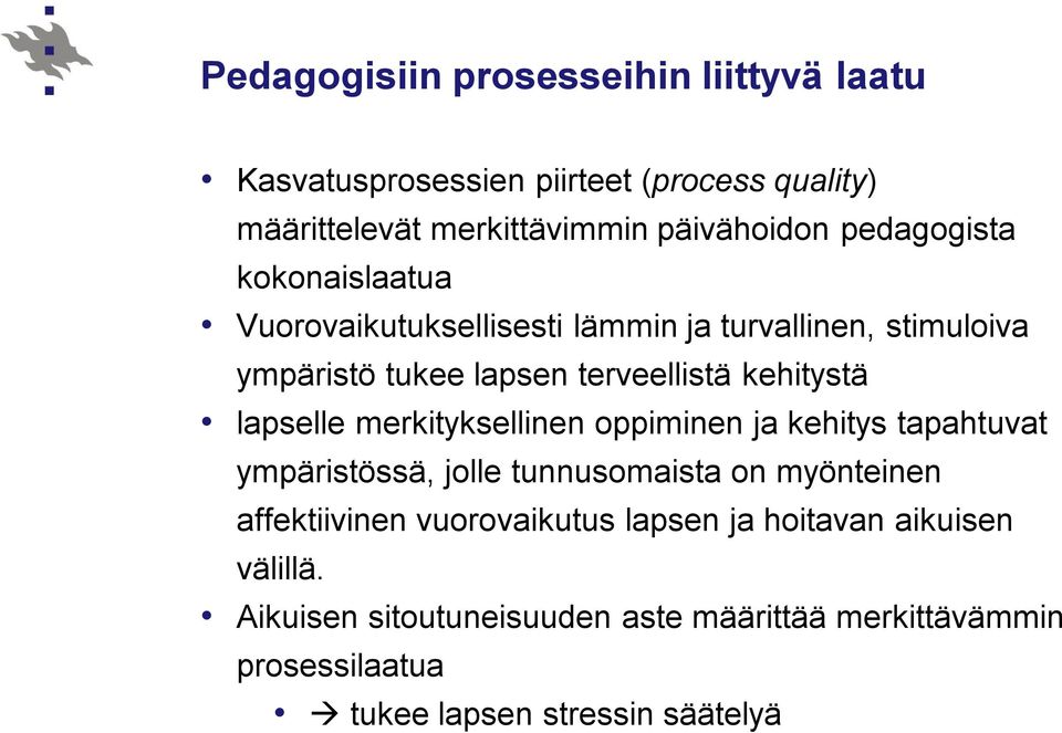 lapselle merkityksellinen oppiminen ja kehitys tapahtuvat ympäristössä, jolle tunnusomaista on myönteinen affektiivinen